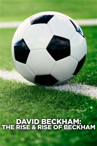David Beckham: The Rise & Rise of Beckham poster