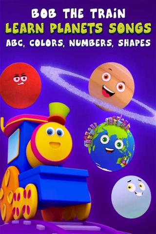 Learn Planets Songs, Abc, Colors, Numbers, Shapes - Bob the Train poster
