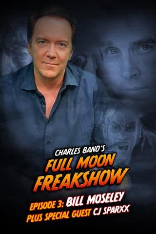 Charles Band's Full Moon Freakshow: Bill Moseley & Special Guest CJ Sparxx poster