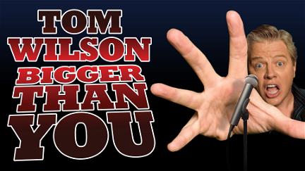 Tom Wilson: Bigger Than You poster