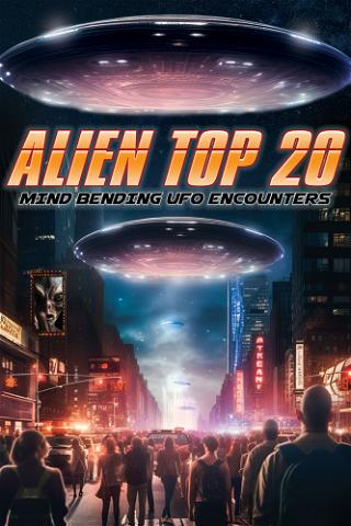 Alien Top 20: Mind Bending UFO Encounters poster