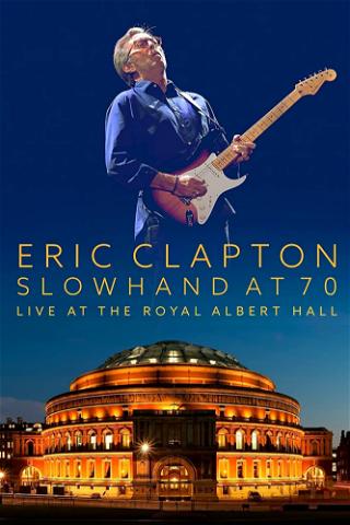 Eric Clapton: Slowhand at 70 - Live at The Royal Albert Hall poster
