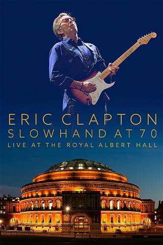 Eric Clapton: En Vivo Desde El Royal Albert Hall - Slowhand Celebra Sus 70 Años poster