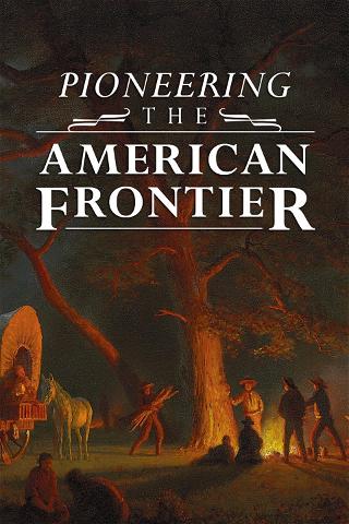 Pioneering The American Frontier poster