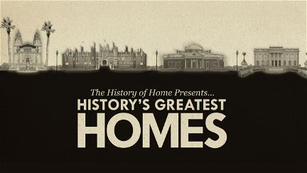 The History of Home Presents... History's Greatest Homes poster