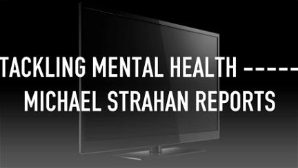 Tackling Mental Health ----- Michael Strahan Reports poster