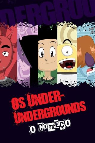 Os Under-Undergrounds, O Começo poster