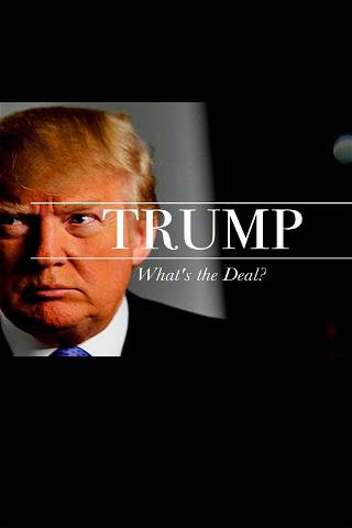 Trump: Whats the Deal? poster