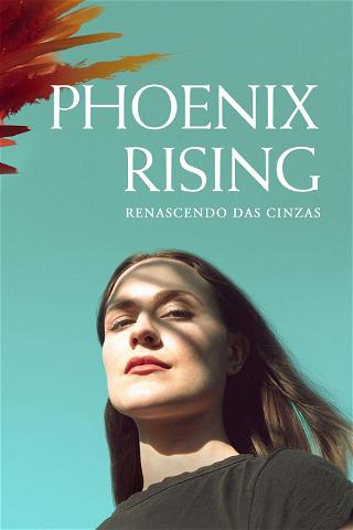 Phoenix Rising: Renascendo das Cinzas poster
