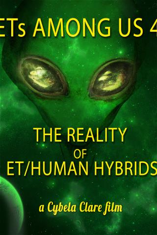 ETs Among Us 4: The Reality of ET / Human Hybrids poster