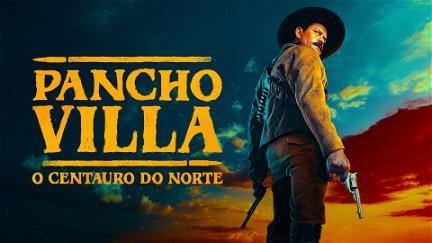 Pancho Villa: El centauro del Norte poster