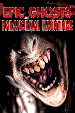 Epic Ghosts and Paranormal Hauntings poster