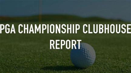 PGA Championship Clubhouse Report poster