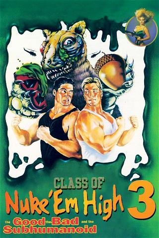 Class of Nuke 'Em High 3: The Good, the Bad and the Subhumanoid poster