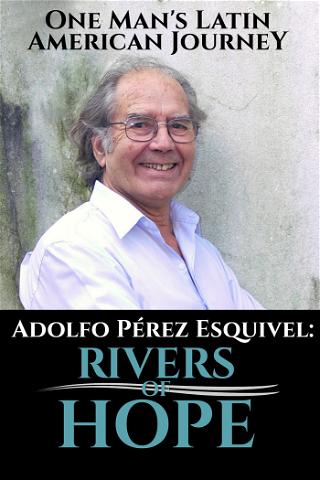 Adolfo Perez Esquivel: Rivers of Hope poster