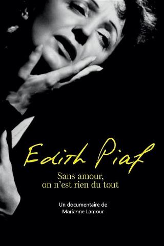 Piaf: Without love we are nothing at all poster
