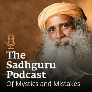 The Sadhguru Podcast - Of Mystics and Mistakes poster