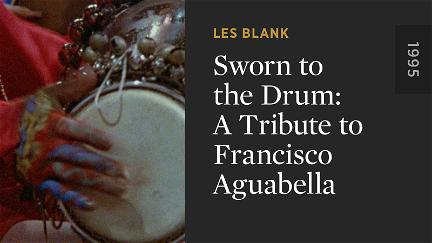 Sworn to the Drum: A Tribute to Francisco Aguabella poster