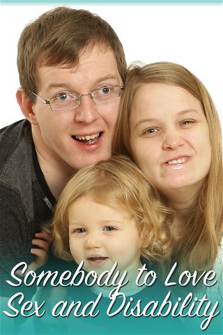 Somebody to Love - Sex and Disability poster