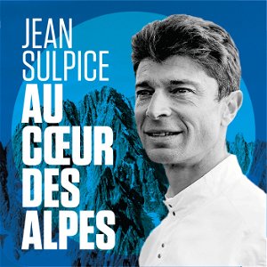 Au coeur des Alpes avec Jean Sulpice poster