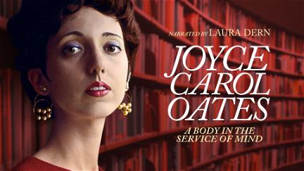 Joyce Carol Oates: A Body in the Service of Mind poster