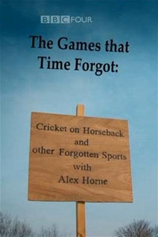 The Games That Time Forgot: Cricket on Horseback and Other Forgotten Sports poster