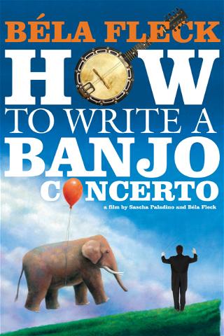 Bela Fleck: How to Write a Banjo Concerto poster