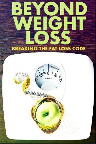 Beyond Weight Loss: Breaking the Fat Loss Code poster