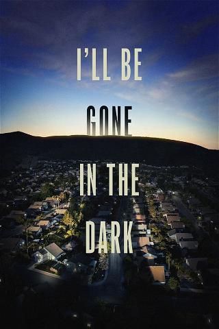 I´ll be Gone in the Dark poster