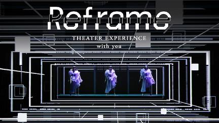 Reframe THEATER EXPERIENCE with you poster