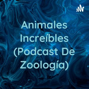 Animales Increíbles (Podcast De Zoología) poster