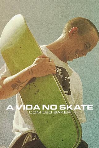 A Vida no Skate com Leo Baker poster