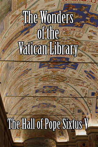 The Wonders of the Vatican Library - The Hall of Pope Sixtus V poster