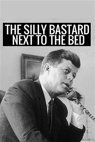 The Silly Bastard Next to the Bed poster