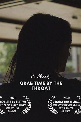 Go Ahead, Grab Time By the Throat poster