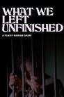 What We Left Unfinished poster