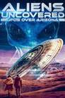 Aliens Uncovered: UFOs Over Arizona poster