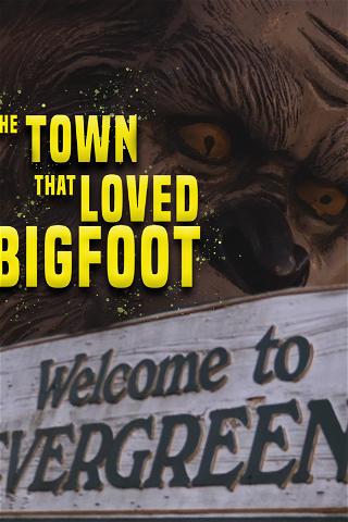 The Town That Loved Bigfoot poster