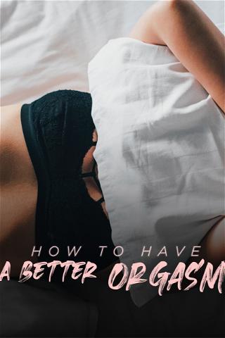 How to Have a Better Orgasm poster