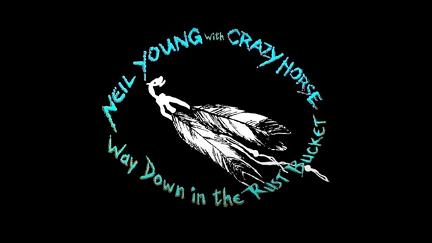 Neil Young & Crazy Horse: Way Down in the Rust Bucket poster