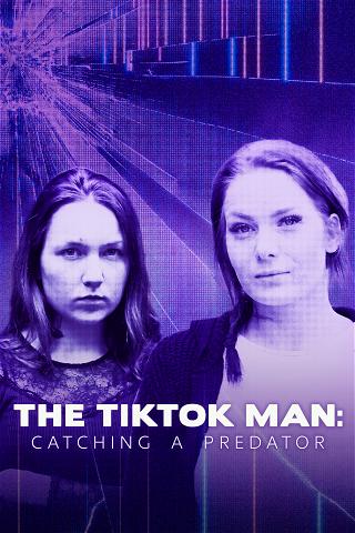 The TikTok Man: Catching a Predator poster