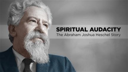 Spiritual Audacity: The Abraham Joshua Heschel Story poster