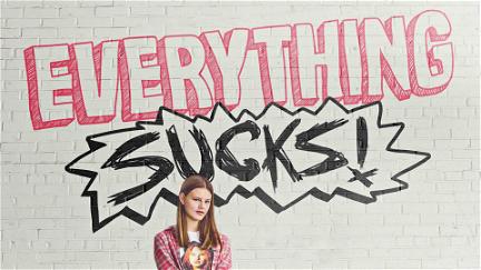 Everything Sucks ! poster