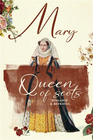 Mary Queen of Scots: Romance & Betrayal poster