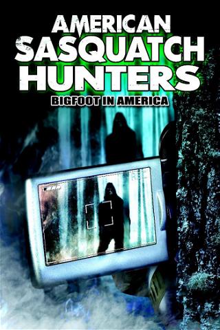 American Sasquatch Hunters: Bigfoot in America poster