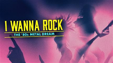 I Wanna Rock: Persiguiendo el Sueño del Metal Ochentero poster