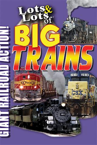Lots & Lots of Big Trains - Giant Railroad Action! poster