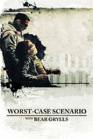Worst-Case Scenario - Überleben mit Bear Grylls poster