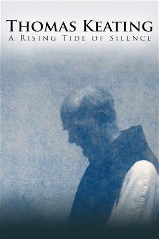 Thomas Keating: A Rising Tide Of Silence poster