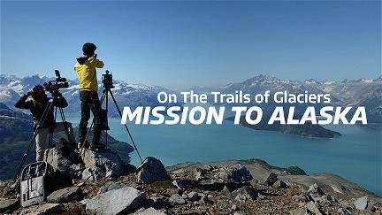 On the Trails of Glaciers: Mission to Alaska poster